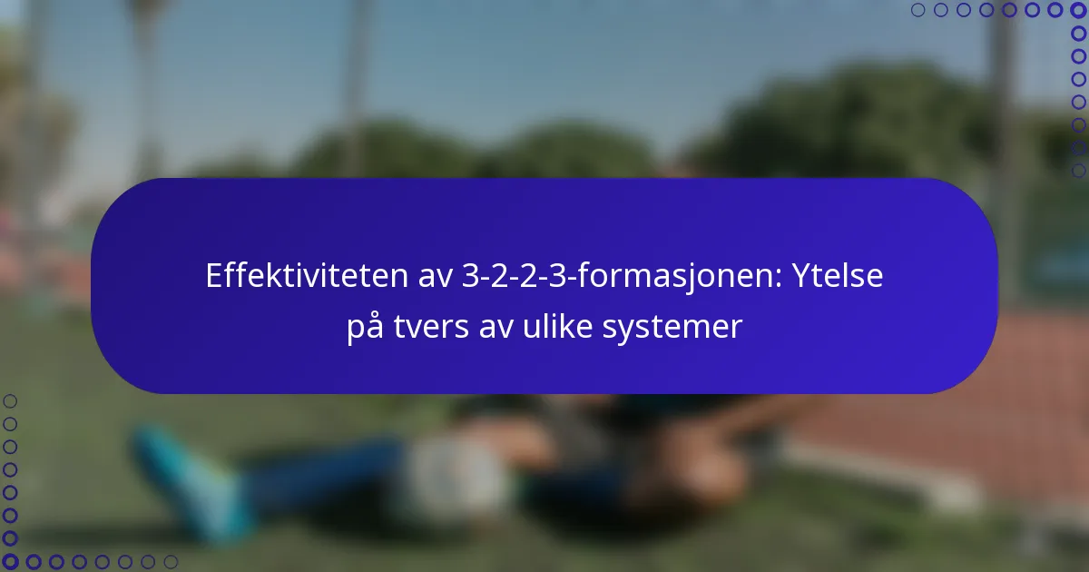 Effektiviteten av 3-2-2-3-formasjonen: Ytelse på tvers av ulike systemer