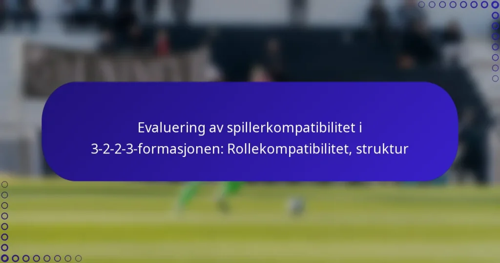 Evaluering av spillerkompatibilitet i 3-2-2-3-formasjonen: Rollekompatibilitet, struktur