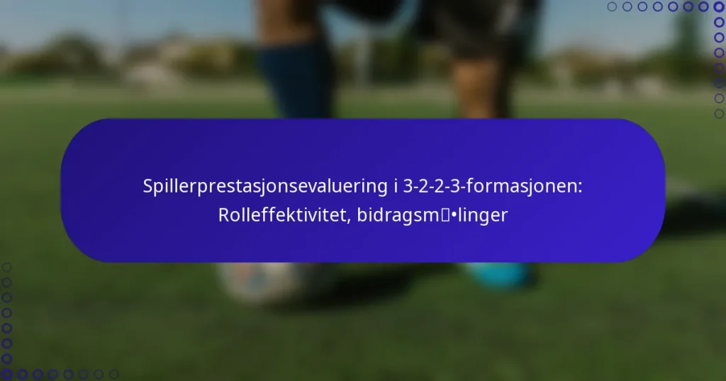 Spillerprestasjonsevaluering i 3-2-2-3-formasjonen: Rolleffektivitet, bidragsmålinger