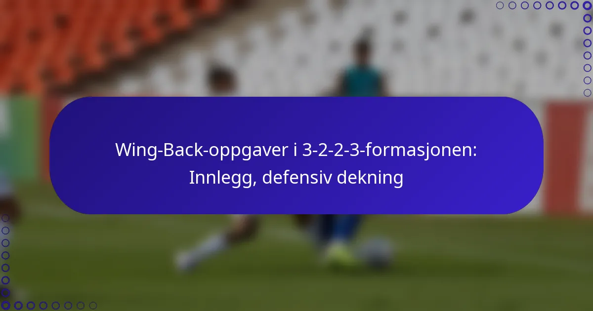 Wing-Back-oppgaver i 3-2-2-3-formasjonen: Innlegg, defensiv dekning