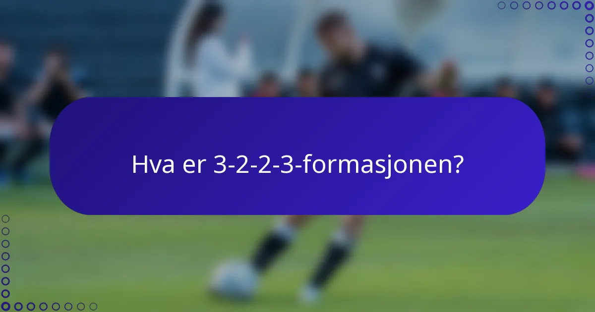 Hva er 3-2-2-3-formasjonen?