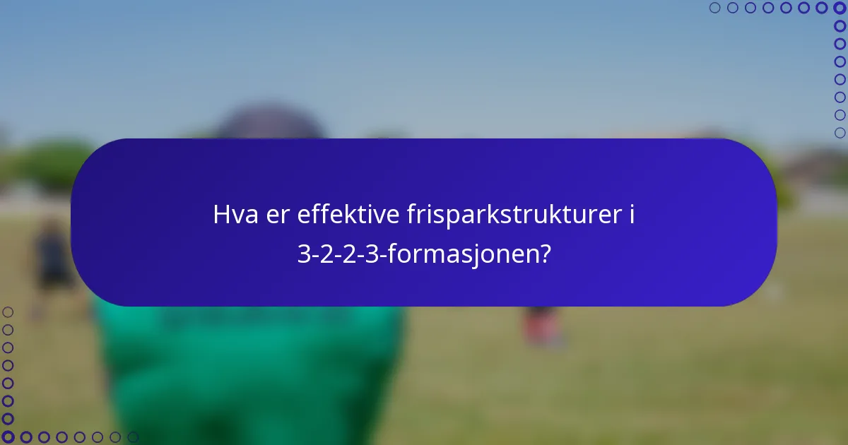 Hva er effektive frisparkstrukturer i 3-2-2-3-formasjonen?