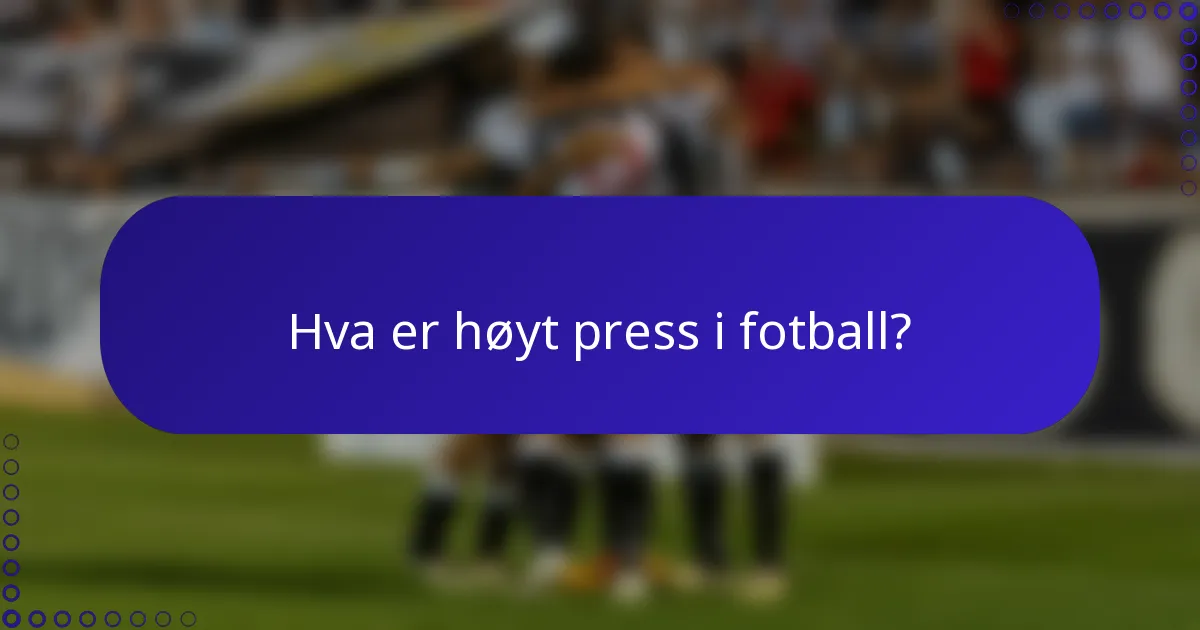 Hva er høyt press i fotball?
