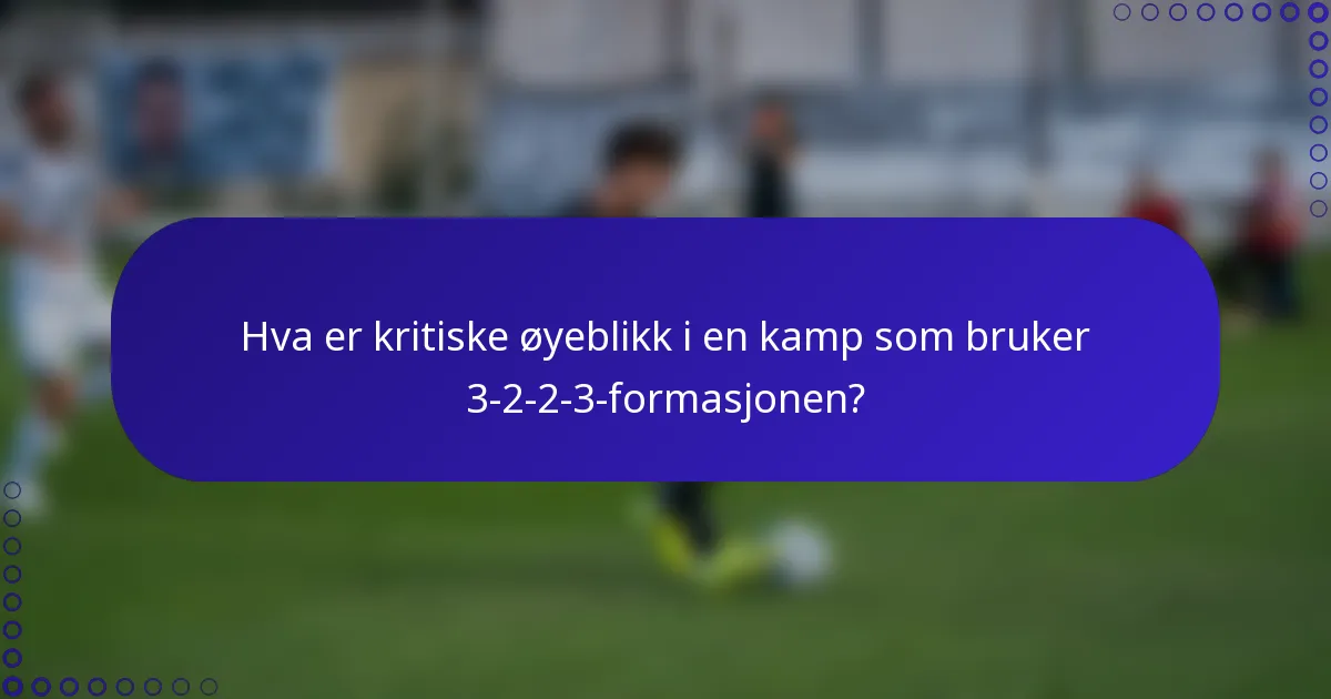 Hva er kritiske øyeblikk i en kamp som bruker 3-2-2-3-formasjonen?