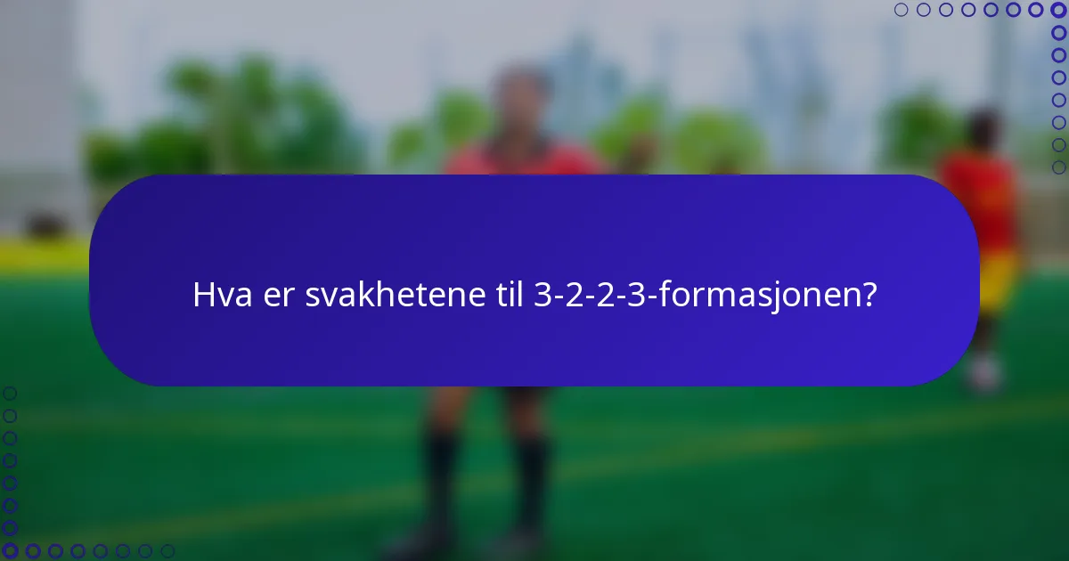 Hva er svakhetene til 3-2-2-3-formasjonen?