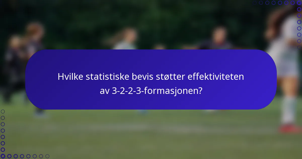 Hvilke statistiske bevis støtter effektiviteten av 3-2-2-3-formasjonen?