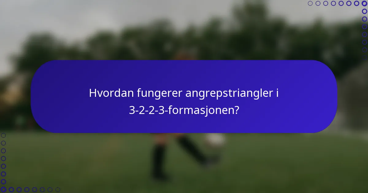 Hvordan fungerer angrepstriangler i 3-2-2-3-formasjonen?