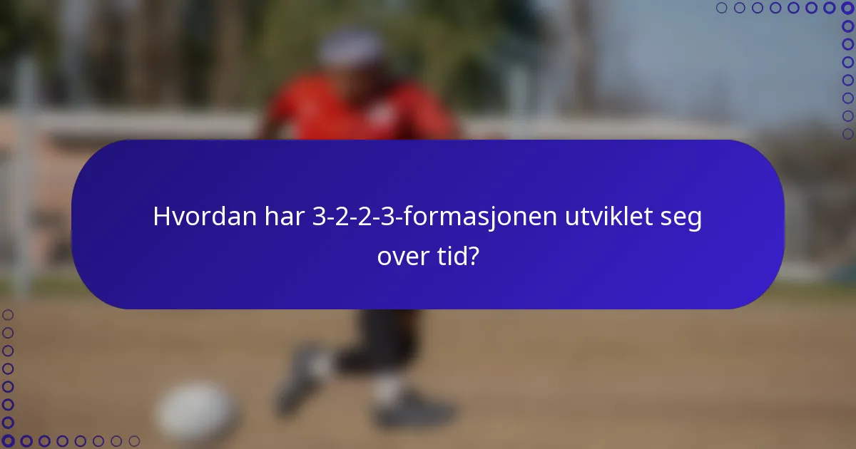Hvordan har 3-2-2-3-formasjonen utviklet seg over tid?