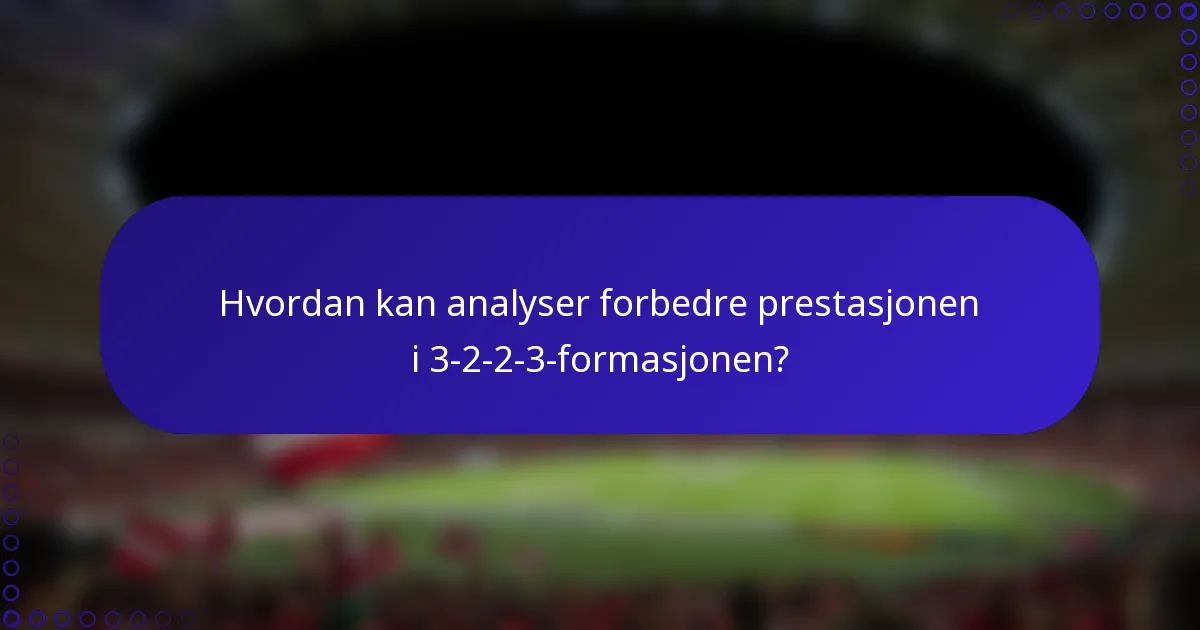 Hvordan kan analyser forbedre prestasjonen i 3-2-2-3-formasjonen?
