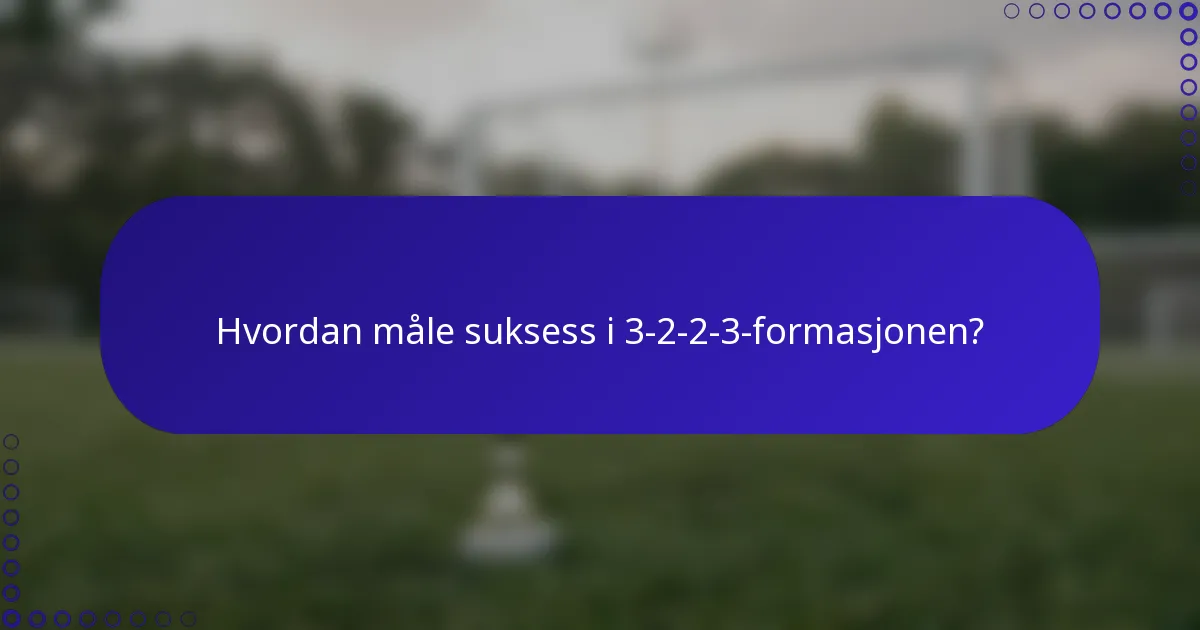 Hvordan måle suksess i 3-2-2-3-formasjonen?