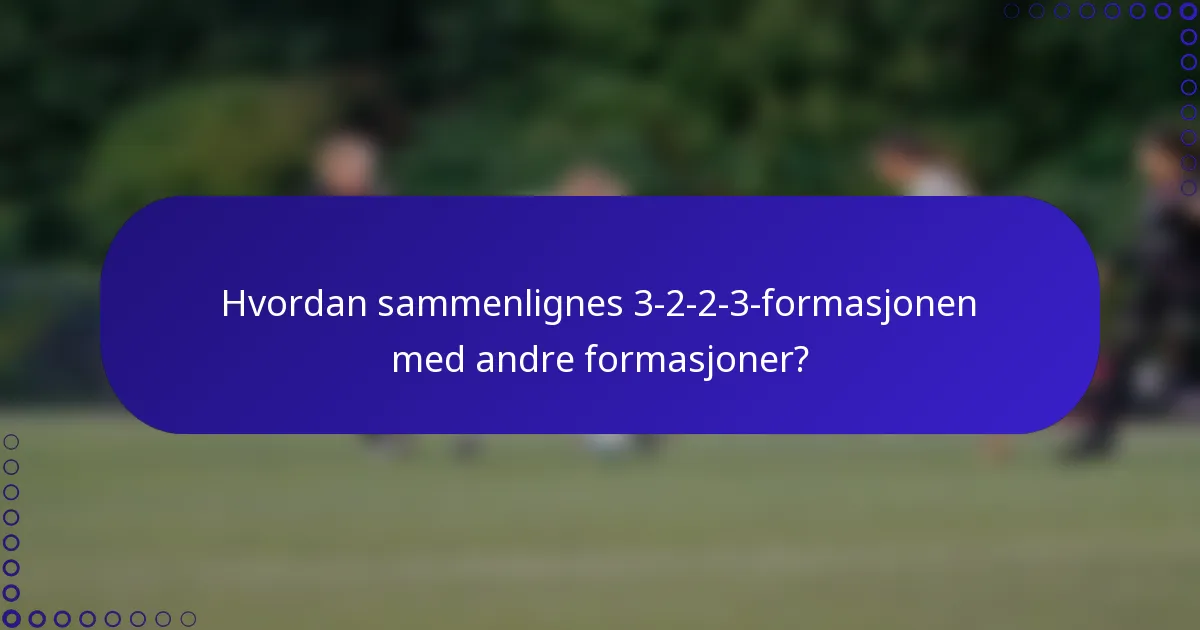 Hvordan sammenlignes 3-2-2-3-formasjonen med andre formasjoner?