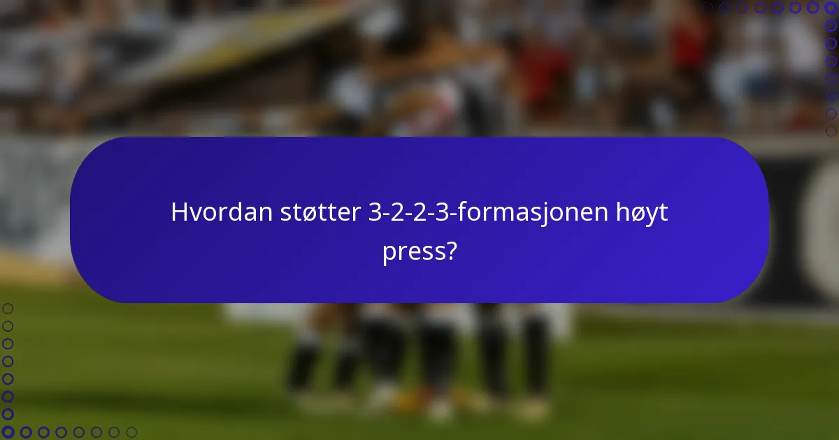 Hvordan støtter 3-2-2-3-formasjonen høyt press?